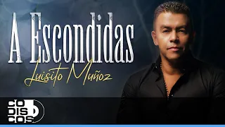 A Escondidas, Luisito Muñoz - Video Oficial