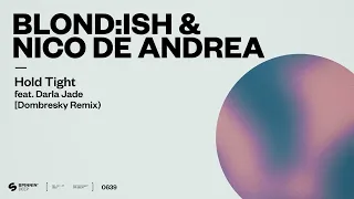 BLOND:ISH & Nico De Andrea - Hold Tight (feat. Darla Jade) [Dombresky Remix] (Official Audio)