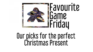 Favourite Game Friday - Our picks for the perfect Christmas Present. The best ideas !