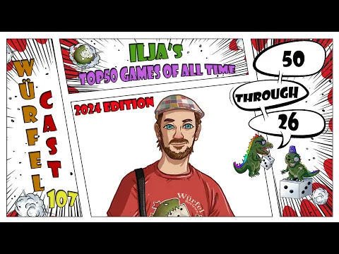 Würfel Cast - Episode 107 - Ilja's TOP50 Games of All Time - 50-26 (2024 ed.)