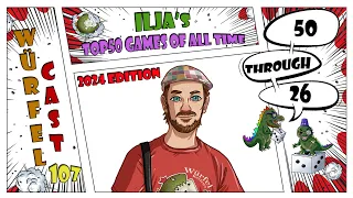 Würfel Cast - Episode 107 - Ilja's TOP50 Games of All Time - 50-26 (2024 ed.)