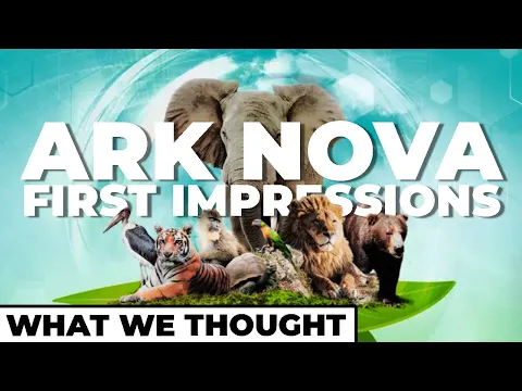 Ark Nova - What we Really Thought . . . First Impressions