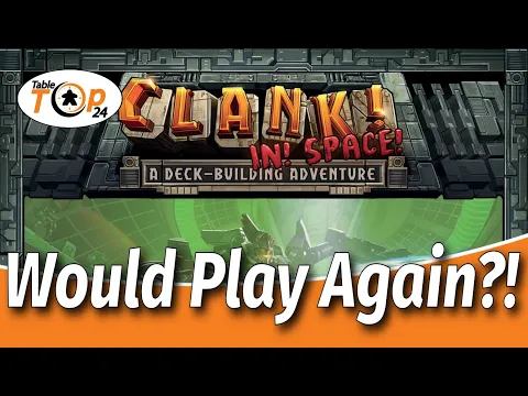 Clank! In! Space! - Would Play Again - Tabletop24