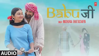 Babu Ji - Full (Audio) Song | Madhuraa Bhattacharya | Tikam Sharma | Akansha Sharma