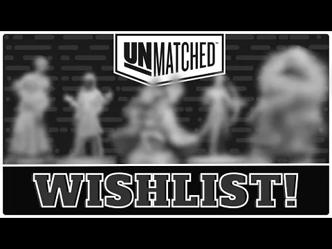 Unmatched - Future Characters Wishlist!