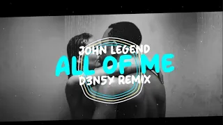 All of Me - John Legend ( D3N5Y REMIX ) 2024