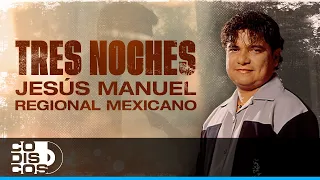 Tres Noches Regional Mexicano, Jesús Manuel - Video Oficial