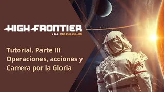 High Frontier 4 All. Tutorial. Parte III: Operaciones, acciones y Carrera por la Gloria