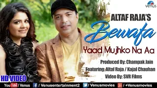 Altaf Raja - Bewafa Yaad Mujhko Na Aa | HD VIDEO | Feat : Kajal Chauhan | Best Hindi Sad Song