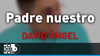 Padre Nuestro, David Ángel - Audio