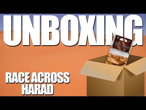 Lord of the Rings LCG: Race Across Harad Unboxing and First Impressions