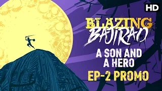Blazing Bajirao: A Son & A Hero | Episode 2 LIVE on Eros Now