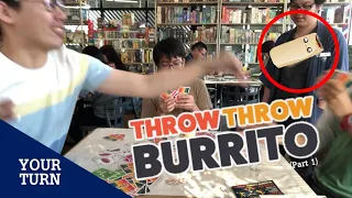 Your Turn | Ep.10 | Throw Throw Burrito เล่นทีเผลอ..เบอร์ริโต้บินได้!! (Part 1)