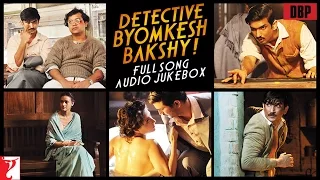 Detective Byomkesh Bakshy - Full Song Audio Jukebox | Sushant Singh Rajput