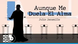 Aunque Me Duela El Alma, Julio Jaramillo - Video Letra