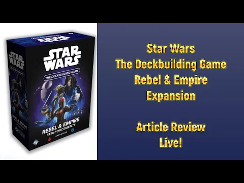 Star Wars The Deckbuilding Game Rebel and Empire Expansion Article Review