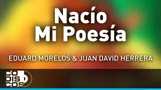 Nació Mi Poesía, Eduard Morelos Y Juan David Herrera - Audio