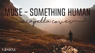 Muse - Something Human | Acapella Cover