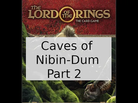 Lord of the Rings LCG The Caves of Nibin-Dum Part 2