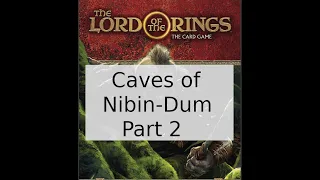 Lord of the Rings LCG The Caves of Nibin-Dum Part 2
