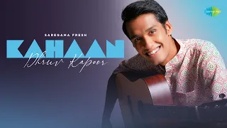 Kahaan | Official Video | Dhruv Kapoor | Indie Music | Saregama Fresh