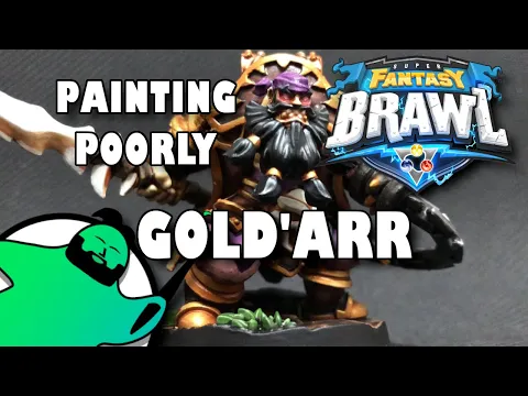 Painting Poorly: Super Fantasy Brawl - Gold'arr