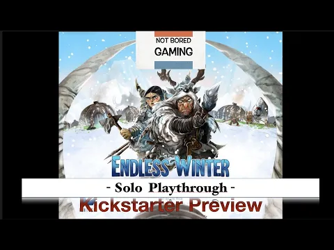 Endless Winter - Solo Playthrough - Kickstarter Preview - Not Bored Gaming
