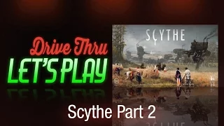 Drive Thru Scythe - Part 2