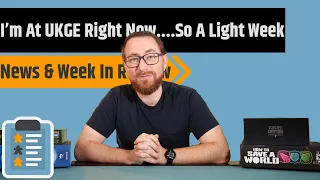 News & Week in Review - I'm At UKGE....So More Week In Review Than Any News