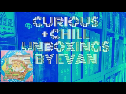 Curious + Chill Unboxings Episode 39 - Ham's Sandwich Shop