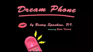"Dream Phone" (feat. Sam Tacon) - Bootsy Spankins, P.I.