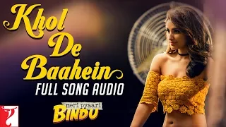 Khol De Baahein | Full Song Audio | Meri Pyaari Bindu | Monali Thakur | Sachin-Jigar | Kausar | Rana