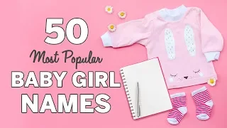 50 Most Popular Baby Girl Names 50 Most Popular Baby Girl Names