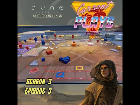 Current Plays S3E3 - Dune Imperium Uprising