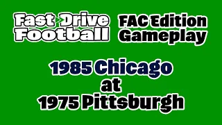 FDF FAC Edition Gameplay: 1985 Chicago at 1975 Pittsburgh