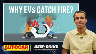Why do electric vehicles catch fire? | Deep Drive | Autocar India