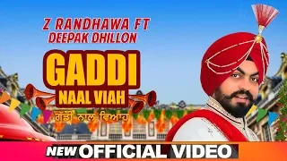 Gaddi Naal Viah (Official Video) | Z Randhawa Ft Deepak Dhillon | Music Empire | Latest Songs 2019