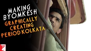 Making of Graphically Creating Period Kolkata | Detective Byomkesh Bakshy | Sushant Singh Rajput