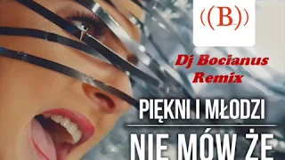 Piękni i Młodzi - Nie mów że (Dj Bocianus Remix) NOWOŚĆ DISCO 2019!