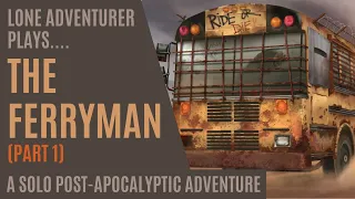 The Ferryman | A Solo Post-Apocalyptic Adventure | Solo Playthrough Part 1