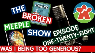Broken Meeple Podcast - Episode 128 - Was I Too Generous?