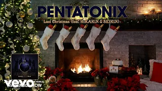 Pentatonix - Last Christmas (Yule Log Audio) ft. HIKAKIN & SEIKIN