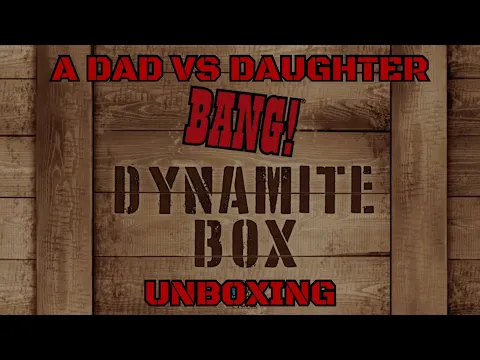 Dad vs Daughter - Bang! Dynamite Box - Unboxing