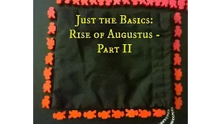 Just the Basics: Rise of Augustus - Part 2