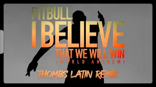 Pitbull - I Believe That We Will Win | World Anthem - Thombs Latin Remix (Pseudo Video)