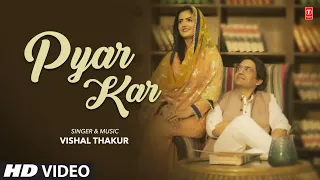 Pyar Kar - Vishal Thakur | Waseem Shah | Manika Saini | Latest Video Song 2023