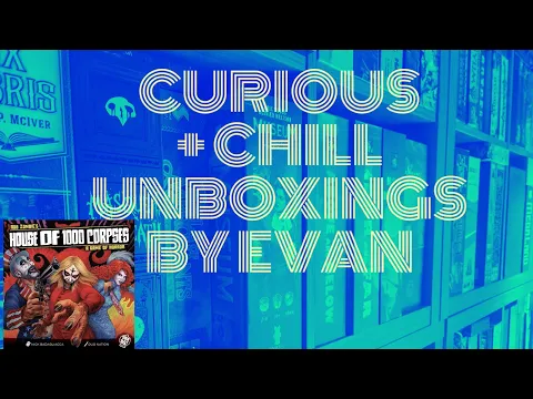 House of 1000 Corpses (Curious + Chill Unboxings Episode 127)