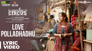 Mehandi Circus | Love Polladhadhu Song | Sean Roldan | Ranga, Shweta Tripati | Saravana Rajendran