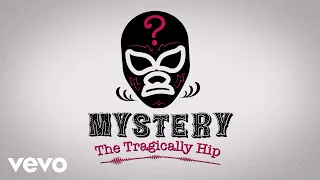 The Tragically Hip - Mystery (Audio)