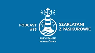 Audycja Przystanek Planszówka 95 - Szarlatani z Pasikurowic